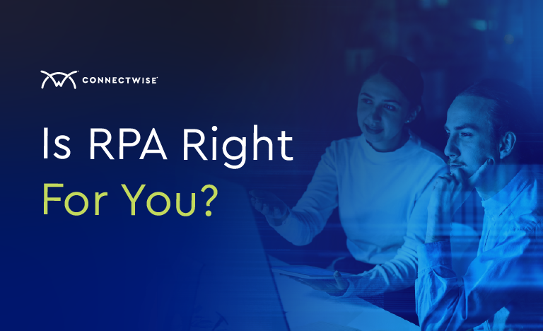 Is RPA Right for You? | ConnectWise